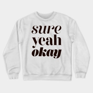 Sure Yeah Okay Crewneck Sweatshirt